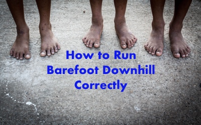 How to Run Barefoot Downhill Correctly