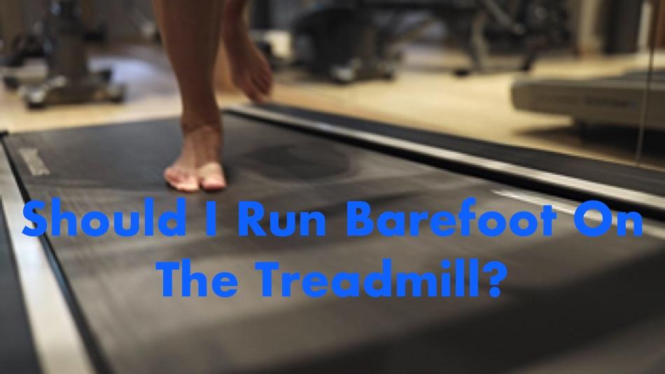 Should I Run Barefoot On The Treadmill