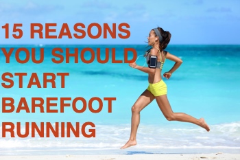 15 REASONS YOU SHOULD START BAREFOOT RUNNING