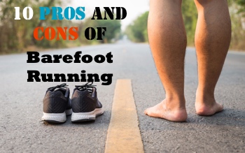 10 Pros and Cons of Barefoot Running