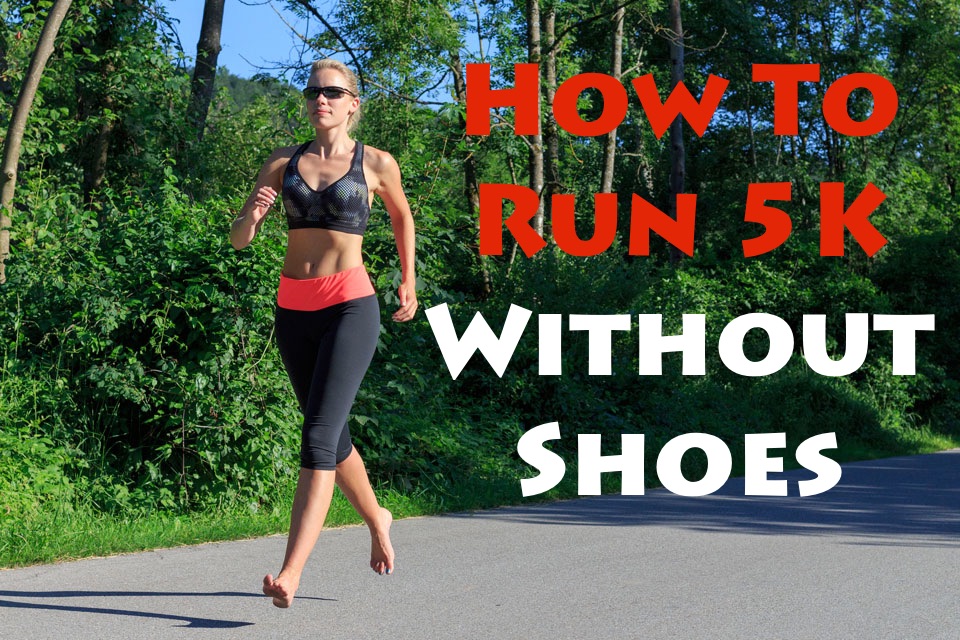 How To Run 5K Without Shoes