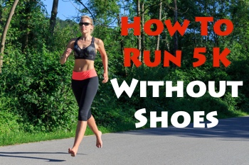 How To Run 5K Without Shoes