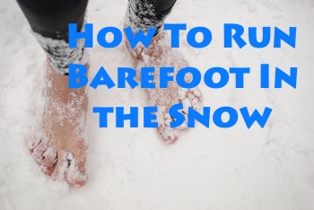 How To Run Barefoot In the Snow (Gear and Tips)